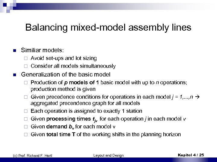 Balancing mixed-model assembly lines n Similiar models: Avoid set-ups and lot sizing ¨ Consider