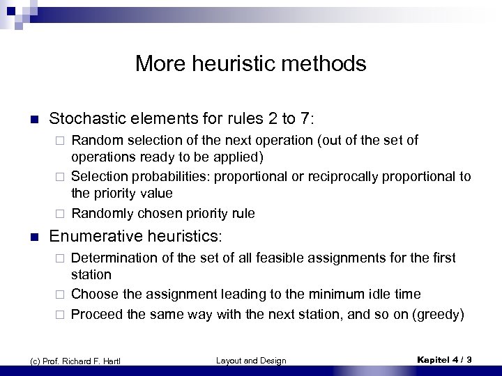 More heuristic methods n Stochastic elements for rules 2 to 7: Random selection of