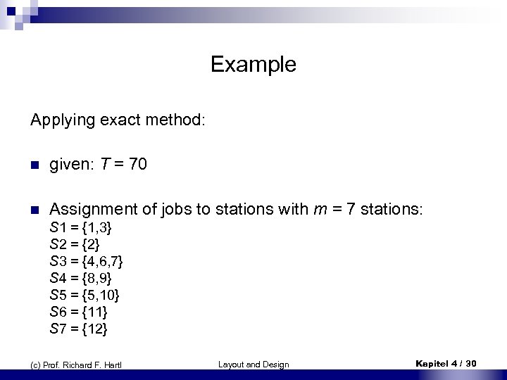 Example Applying exact method: n given: T = 70 n Assignment of jobs to