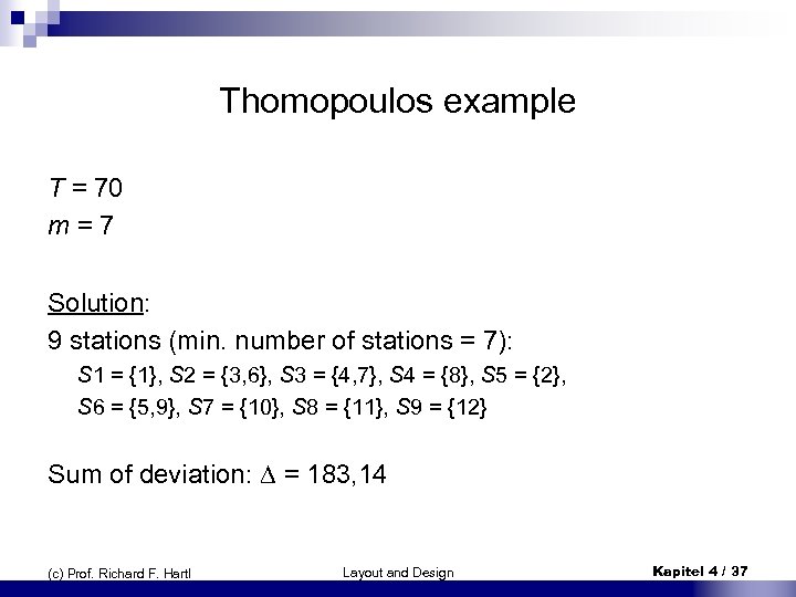 Thomopoulos example T = 70 m = 7 Solution: 9 stations (min. number of