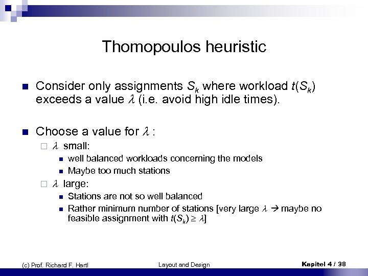 Thomopoulos heuristic n Consider only assignments Sk where workload t(Sk) exceeds a value (i.