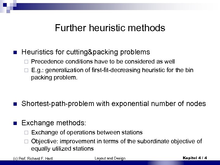 Further heuristic methods n Heuristics for cutting&packing problems Precedence conditions have to be considered