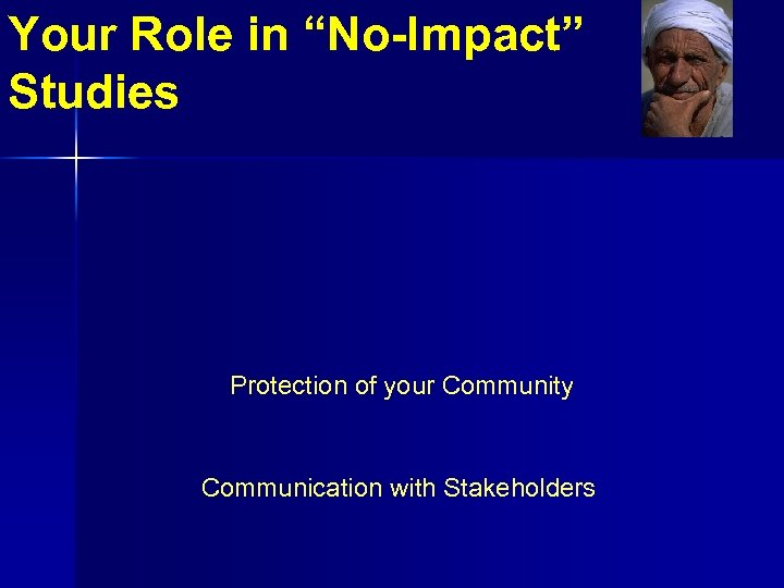 Your Role in “No-Impact” Studies Protection of your Community Communication with Stakeholders 