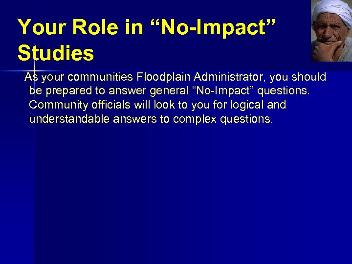 Your Role in “No-Impact” Studies As your communities Floodplain Administrator, you should be prepared