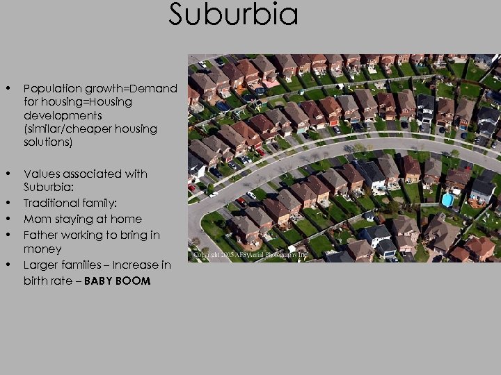 Suburbia • Population growth=Demand for housing=Housing developments (similar/cheaper housing solutions) • Values associated with