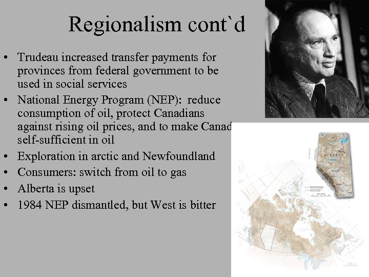 Regionalism cont`d • Trudeau increased transfer payments for provinces from federal government to be