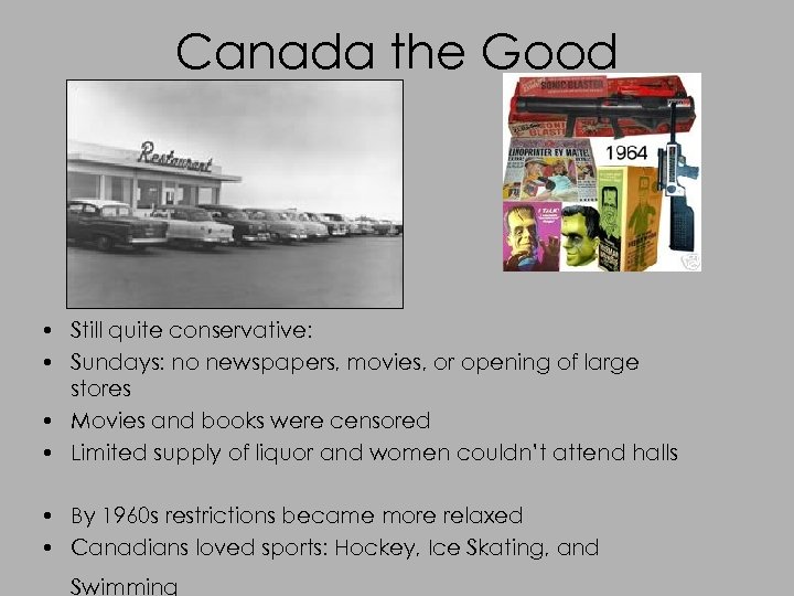 Canada the Good • Still quite conservative: • Sundays: no newspapers, movies, or opening