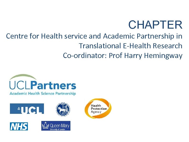 CHAPTER Centre for Health service and Academic Partnership in Translational E-Health Research Co-ordinator: Prof