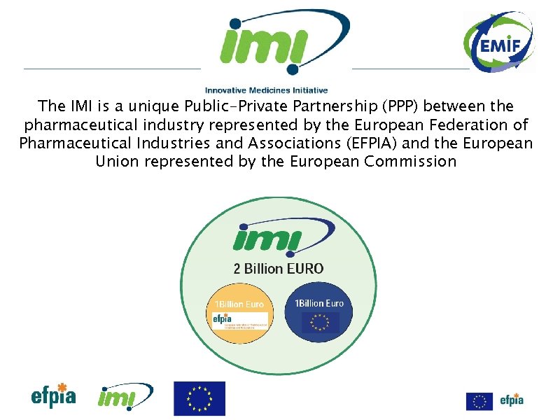 The IMI is a unique Public-Private Partnership (PPP) between the pharmaceutical industry represented by