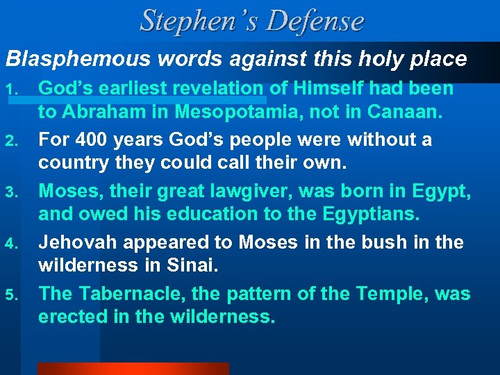 Stephen’s Defense Blasphemous words against this holy place 1. 2. 3. 4. 5. God’s
