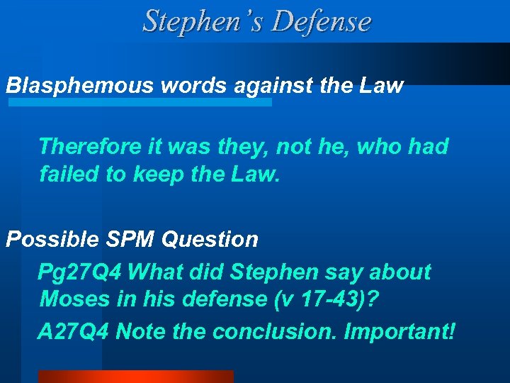 Stephen’s Defense Blasphemous words against the Law Therefore it was they, not he, who