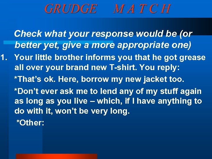 GRUDGE MATCH Check what your response would be (or better yet, give a more