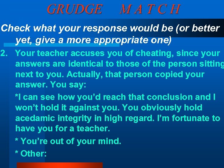 GRUDGE MATCH Check what your response would be (or better yet, give a more