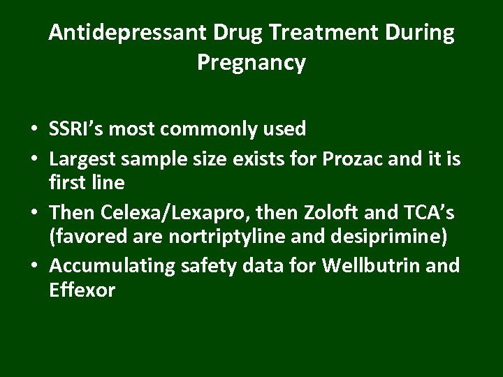 Antidepressant Drug Treatment During Pregnancy • SSRI’s most commonly used • Largest sample size