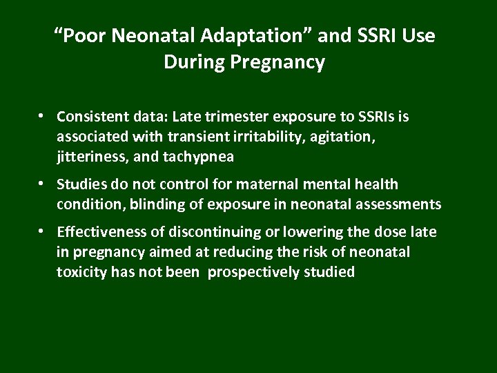 “Poor Neonatal Adaptation” and SSRI Use During Pregnancy • Consistent data: Late trimester exposure