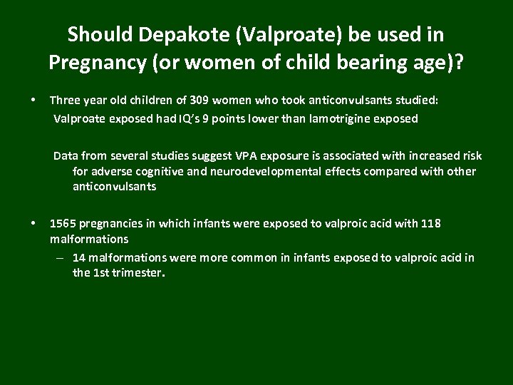 Should Depakote (Valproate) be used in Pregnancy (or women of child bearing age)? •