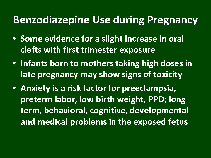 Benzodiazepine Use during Pregnancy • Some evidence for a slight increase in oral clefts