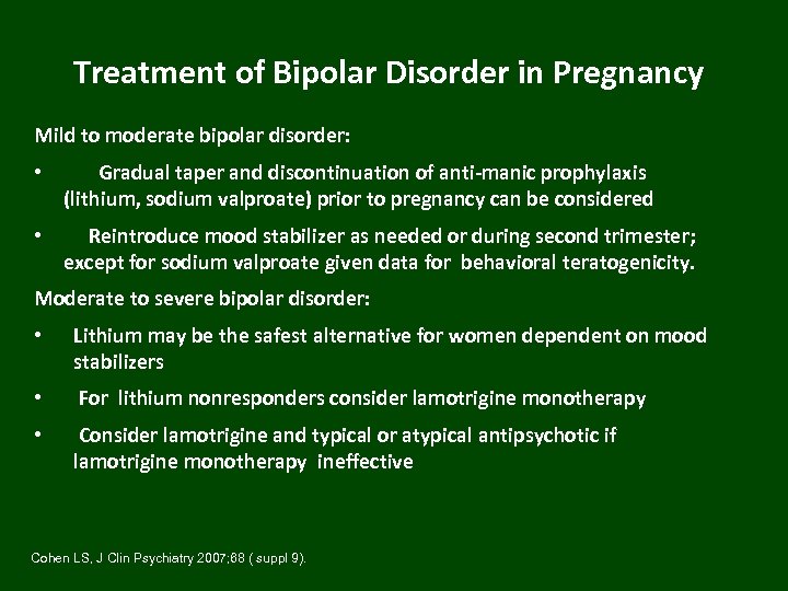 Treatment of Bipolar Disorder in Pregnancy Mild to moderate bipolar disorder: • Gradual taper