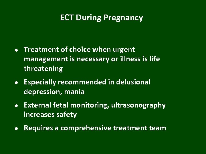 ECT During Pregnancy l l Treatment of choice when urgent management is necessary or