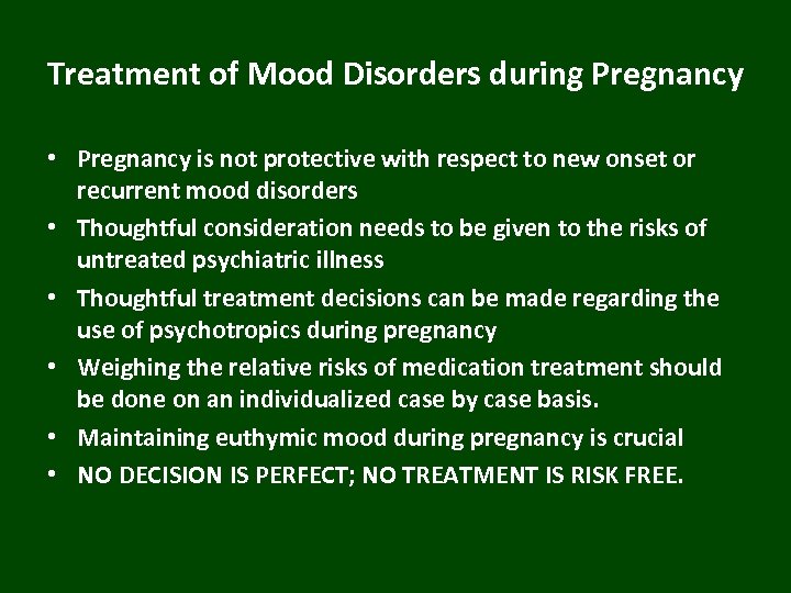 Treatment of Mood Disorders during Pregnancy • Pregnancy is not protective with respect to
