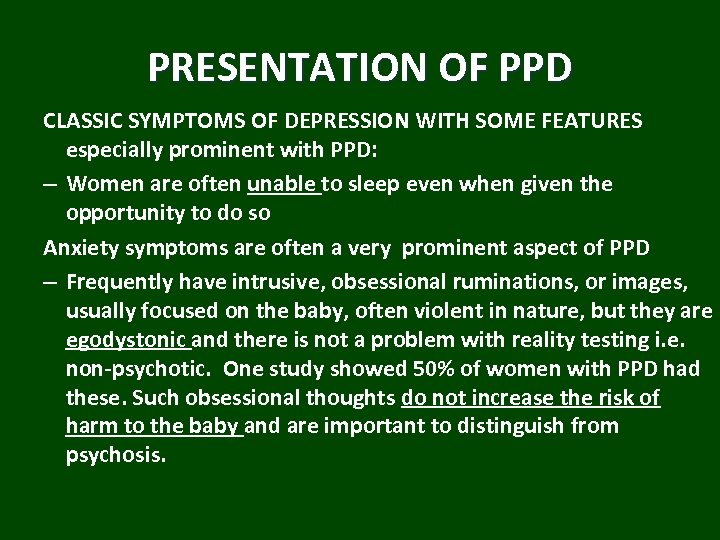 PRESENTATION OF PPD CLASSIC SYMPTOMS OF DEPRESSION WITH SOME FEATURES especially prominent with PPD: