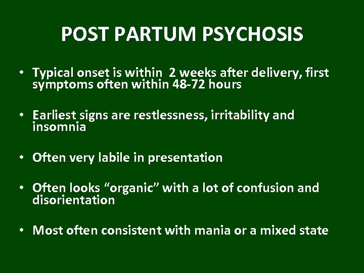 POST PARTUM PSYCHOSIS • Typical onset is within 2 weeks after delivery, first symptoms