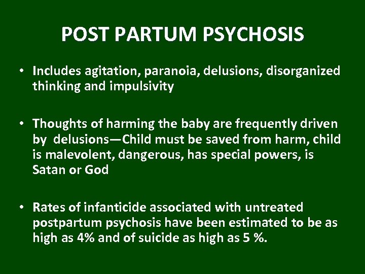 POST PARTUM PSYCHOSIS • Includes agitation, paranoia, delusions, disorganized thinking and impulsivity • Thoughts