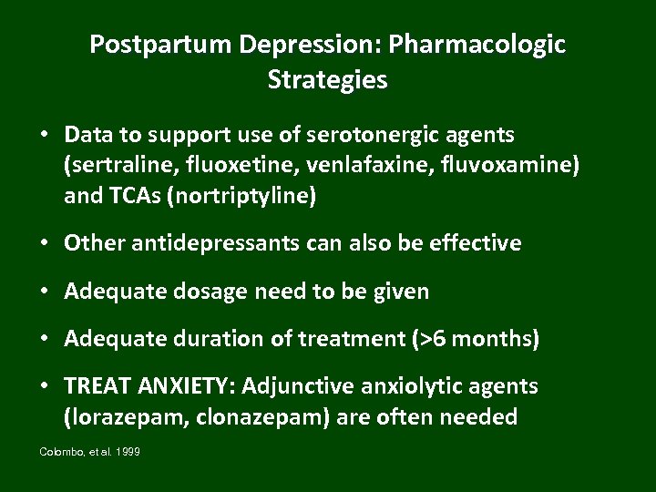 Postpartum Depression: Pharmacologic Strategies • Data to support use of serotonergic agents (sertraline, fluoxetine,