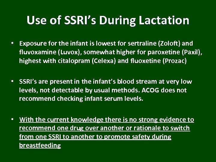 Use of SSRI’s During Lactation • Exposure for the infant is lowest for sertraline