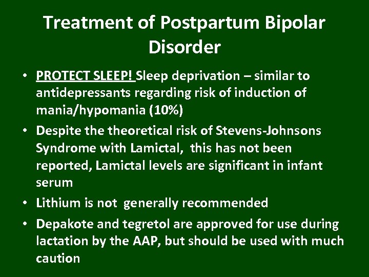 Treatment of Postpartum Bipolar Disorder • PROTECT SLEEP! Sleep deprivation – similar to antidepressants