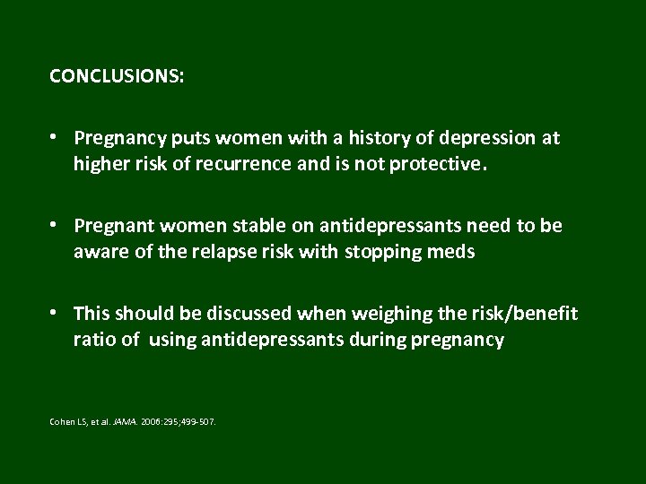 CONCLUSIONS: • Pregnancy puts women with a history of depression at higher risk of