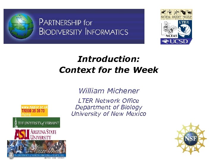 Introduction: Context for the Week William Michener LTER Network Office Department of Biology University