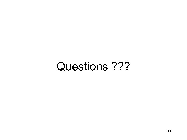 Questions ? ? ? 15 