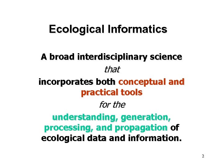 Ecological Informatics A broad interdisciplinary science that incorporates both conceptual and practical tools for