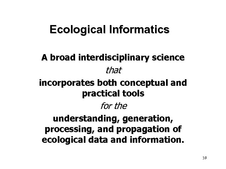 Ecological Informatics A broad interdisciplinary science that incorporates both conceptual and practical tools for