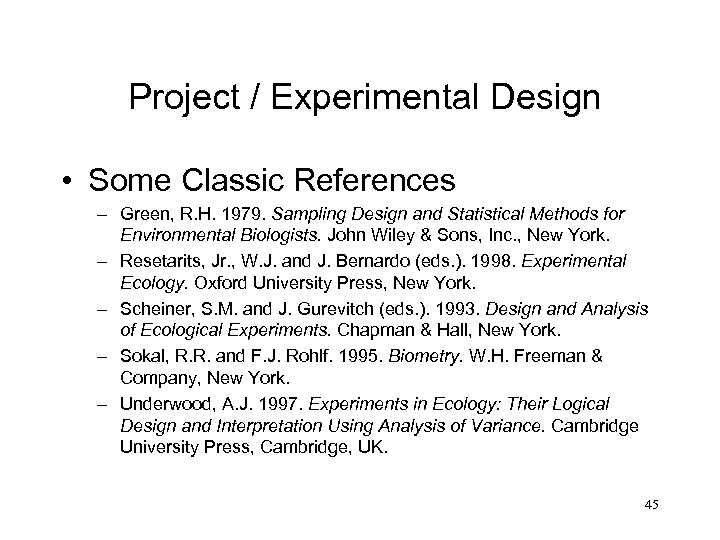 Project / Experimental Design • Some Classic References – Green, R. H. 1979. Sampling