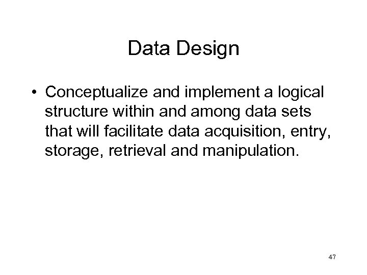 Data Design • Conceptualize and implement a logical structure within and among data sets