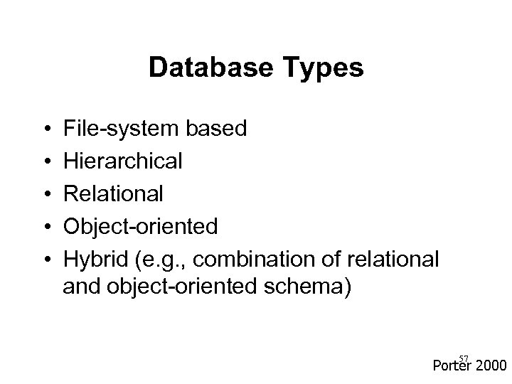 Database Types • • • File-system based Hierarchical Relational Object-oriented Hybrid (e. g. ,