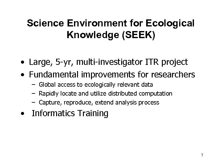 Science Environment for Ecological Knowledge (SEEK) • Large, 5 -yr, multi-investigator ITR project •