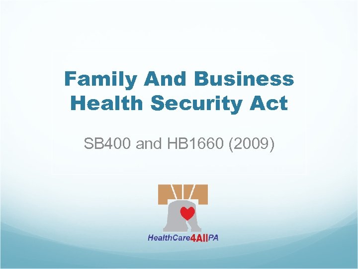 Family And Business Health Security Act SB 400 and HB 1660 (2009) 