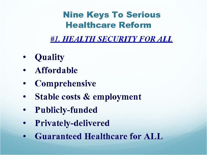 Nine Keys To Serious Healthcare Reform #1. HEALTH SECURITY FOR ALL • • Quality