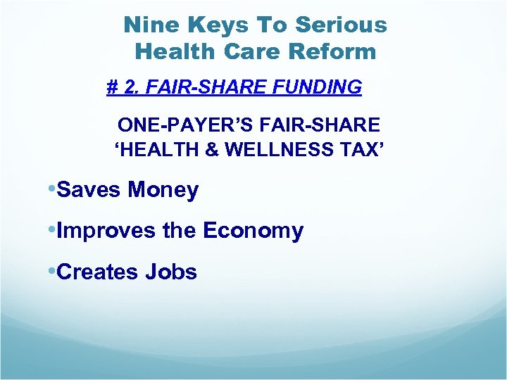 Nine Keys To Serious Health Care Reform # 2. FAIR-SHARE FUNDING ONE-PAYER’S FAIR-SHARE ‘HEALTH