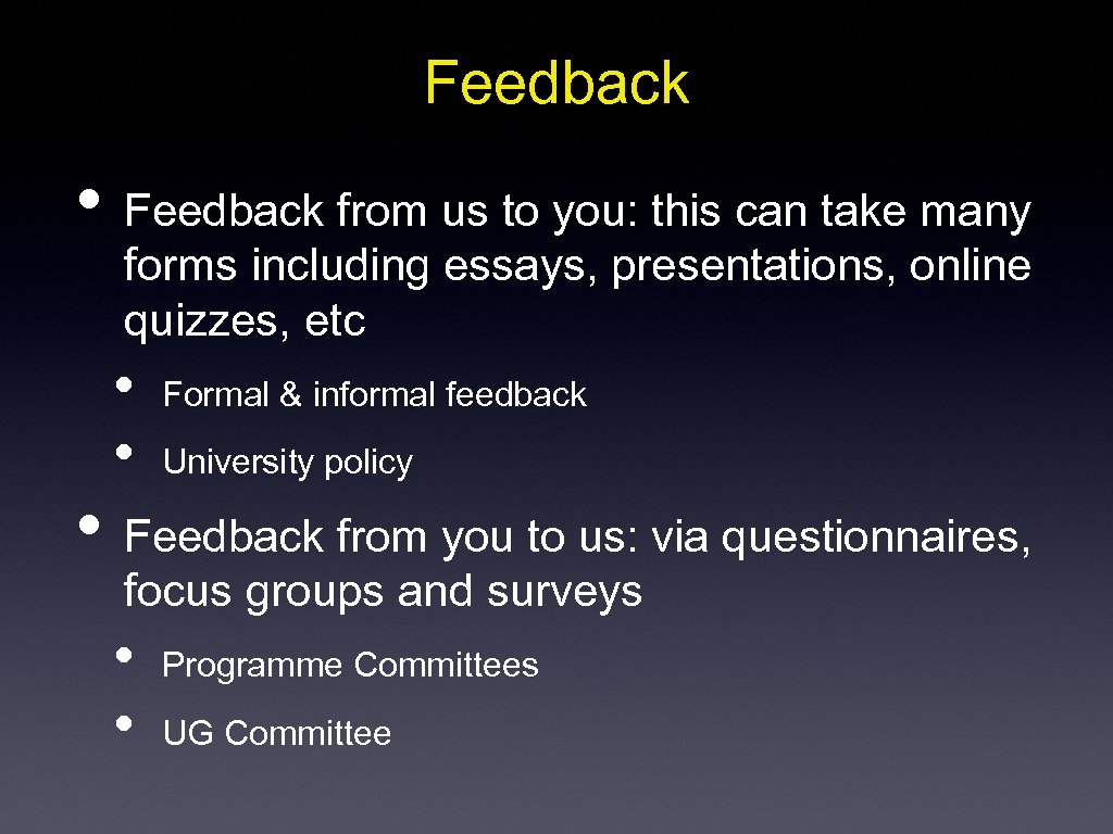 Feedback • Feedback from us to you: this can take many forms including essays,