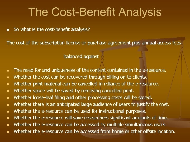 The Cost-Benefit Analysis n So what is the cost-benefit analysis? The cost of the