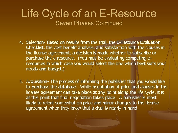 Life Cycle of an E-Resource Seven Phases Continued 4. Selection- Based on results from