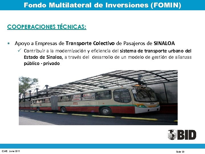 Fondo Multilateral de Inversiones (FOMIN) COOPERACIONES TÉCNICAS: • Apoyo a Empresas de Transporte Colectivo