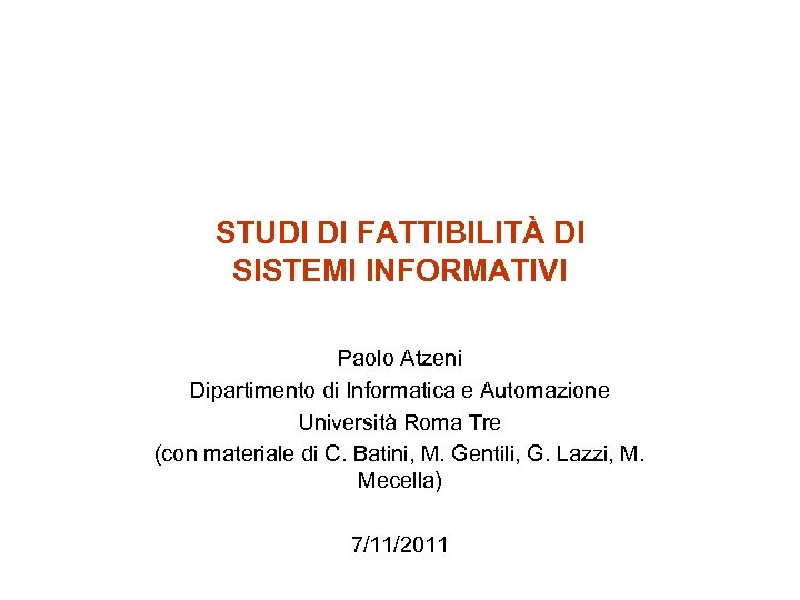 STUDI DI FATTIBILITÀ DI SISTEMI INFORMATIVI Paolo Atzeni Dipartimento di Informatica e Automazione Università