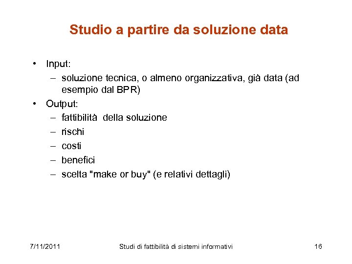 Studio a partire da soluzione data • Input: – soluzione tecnica, o almeno organizzativa,