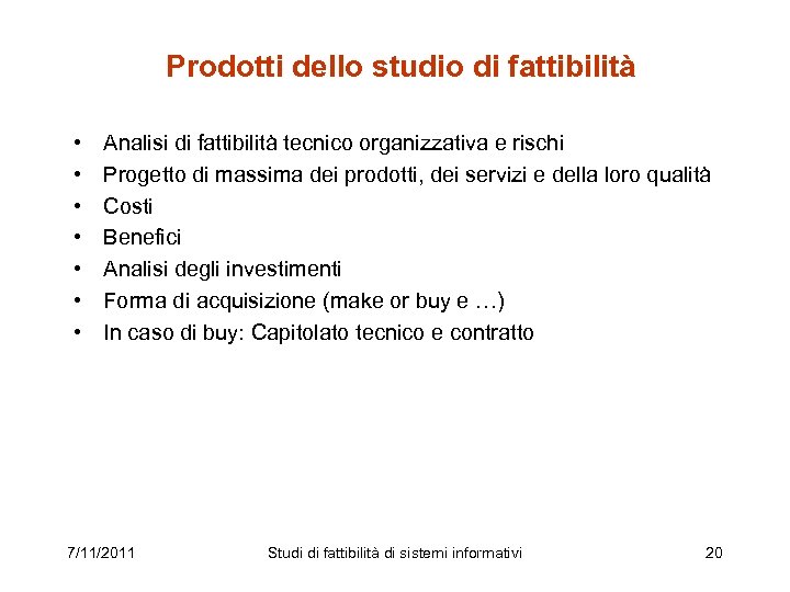 Prodotti dello studio di fattibilità • • Analisi di fattibilità tecnico organizzativa e rischi