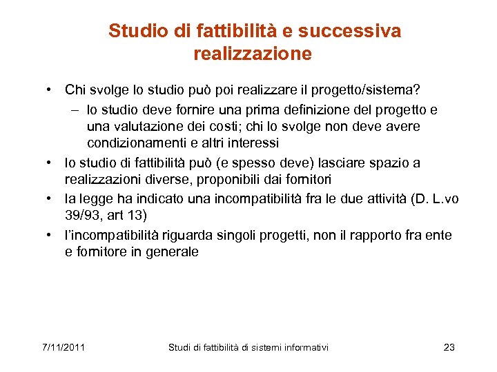  Studio di fattibilità e successiva realizzazione • Chi svolge lo studio può poi